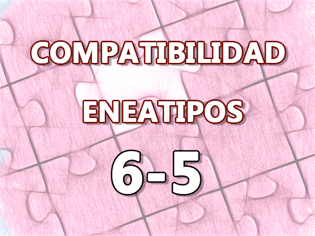 Compatibilidad Eneatipos 6-5