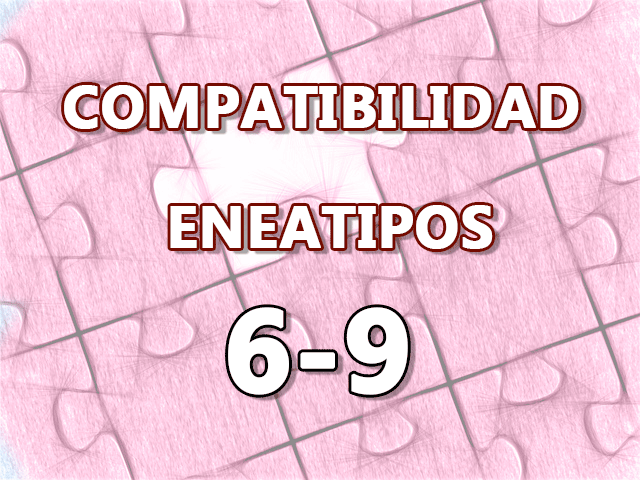 Compatibilidad Eneatipos 6-9