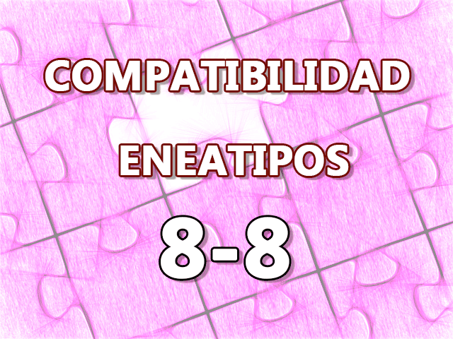 Compatibilidad Eneatipos 8-8